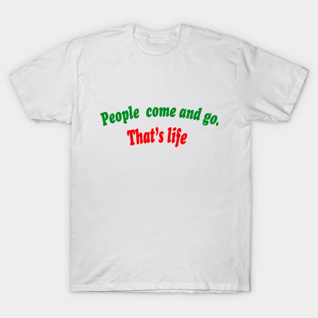 People come and go. T-Shirt by keshanDSTR